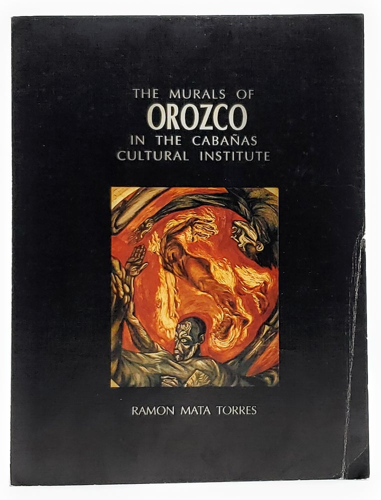 Item #8037 The Murals of Orozco in the Cabanas Cultural Institute. Ramon Mata Torres, Victor Arauz, Catherine Finerty, Photographs, Trans.