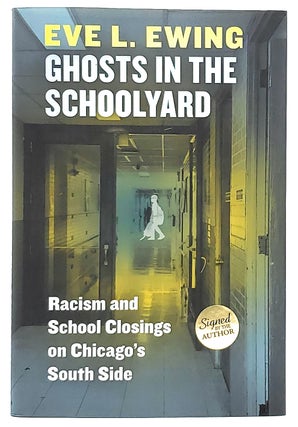 Item #8071 Ghosts in the Schoolyard: Racism and School Closings on Chicago's South Side [SIGNED...