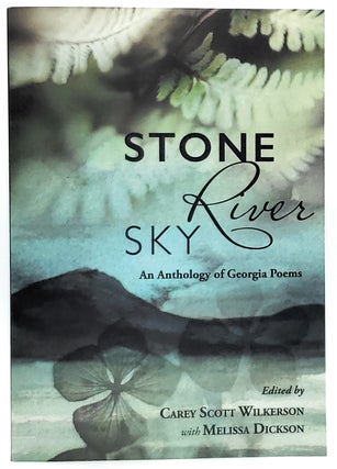 Item #8078 Stone, River, Sky: An Anthology of Georgia Poems. Carey Scott Wilkerson, Melissa Dickson