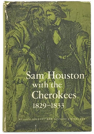 Item #8093 Sam Houston with the Cherokees, 1829-1833 [SIGNED]. Jack Gregory, Rennard Strickland