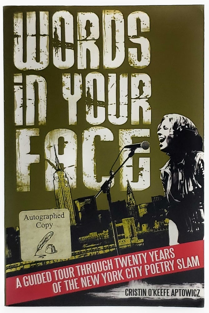 Item #8096 Words in Your Face: A Guided Tour Through Twenty Years of the New York City Poetry Slam [SIGNED]. Christin O'Keefe Aptowicz.