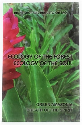Item #8097 Ecology of the Forest: Ecology of the Soul. Luis Augusto Castro, Cecilia Castro Lee,...