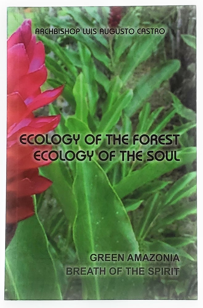 Item #8097 Ecology of the Forest: Ecology of the Soul. Luis Augusto Castro, Cecilia Castro Lee, Carey Phillip Lee, Trans.