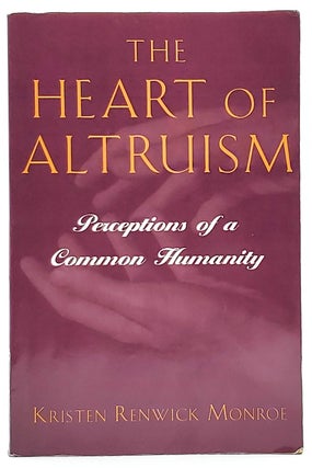 Item #8114 The Heart of Altruism: Perceptions of a Common Humanity. Kristen Renwick Monroe