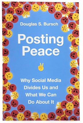 Item #8136 Posting Peace: Why Social Media Divides Us and What We Can Do About It. Douglas S. Bursch