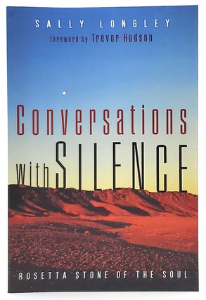 Item #8148 Conversations with Silence: Rosetta Stone of the Soul. Sally Longley, Trevor Hudson,...