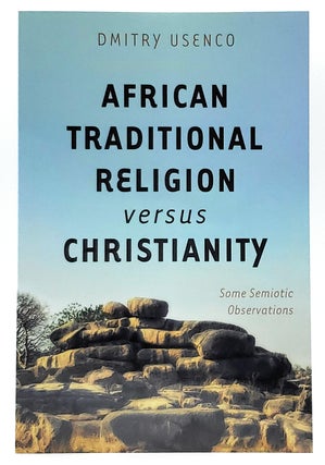 Item #8177 African Traditional Religion Versus Christianity: Some Semiotic Observations. Dmitry...