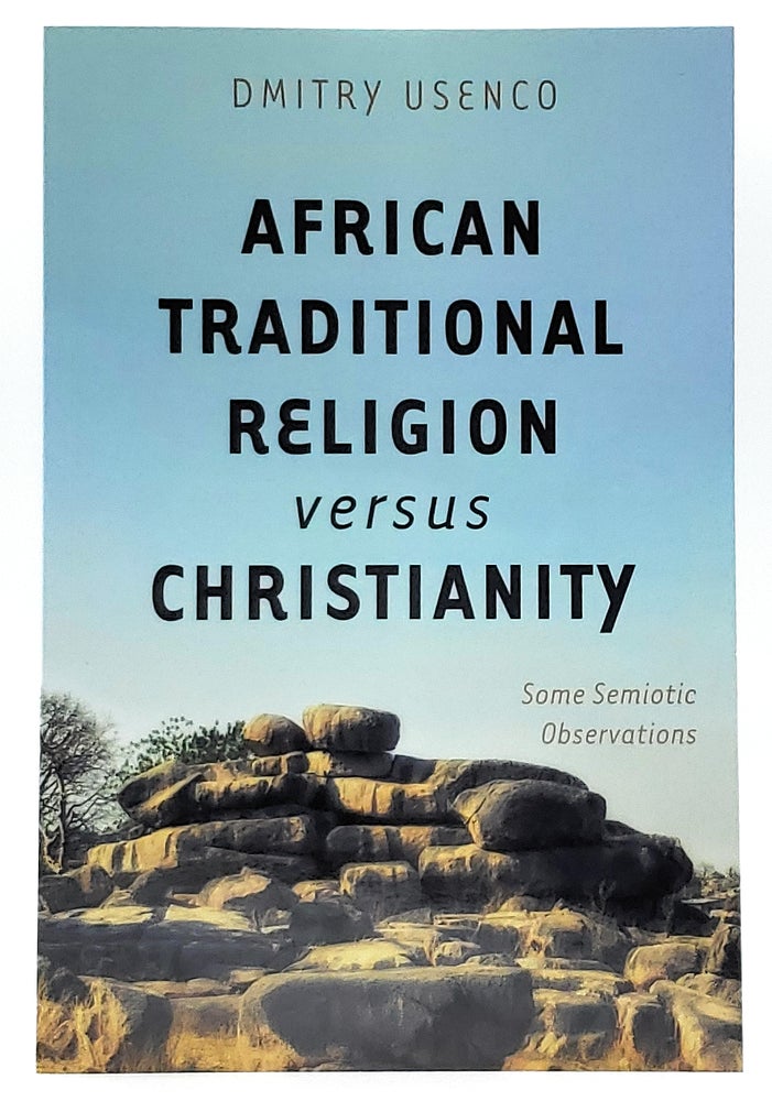 Item #8177 African Traditional Religion Versus Christianity: Some Semiotic Observations. Dmitry Usenco.