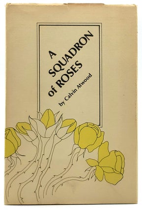Item #8199 A Squadron of Roses: Poems. Calvin Atwood