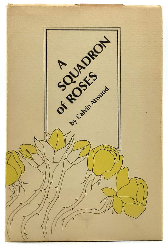 Item #8199 A Squadron of Roses: Poems. Calvin Atwood.