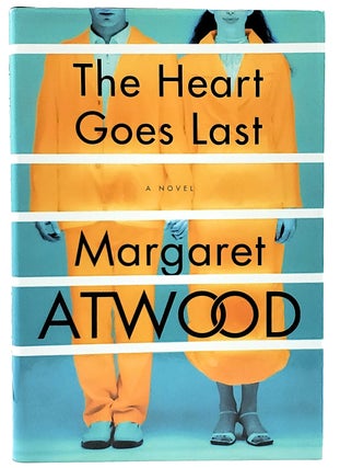 Item #8218 The Heart Goes Last [FIRST EDITION]. Margaret Atwood