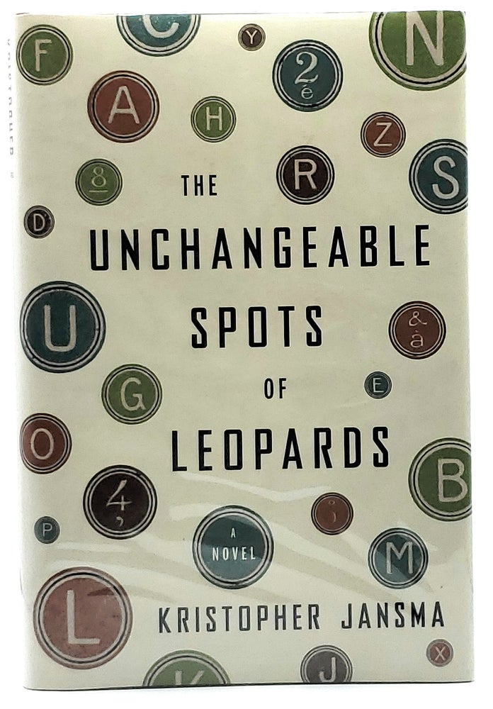 Item #8244 The Unchangeable Spots of Leopards [FIRST EDITION]. Kristopher Jansma.