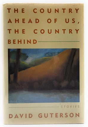Item #8256 The Country Ahead of Us, the Country Behind: Stories [FIRST EDITION]. David Guterson