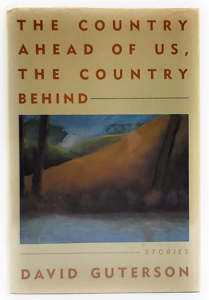 Item #8256 The Country Ahead of Us, the Country Behind: Stories [FIRST EDITION]. David Guterson.