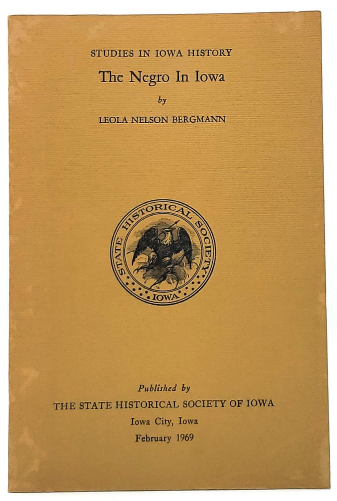 Item #8265 The Negro in Iowa: With an Editorial Addendum Twenty Years After (Studies in Iowa History). Leola Nelson Bergmann, William J. Peterson, Addendum.