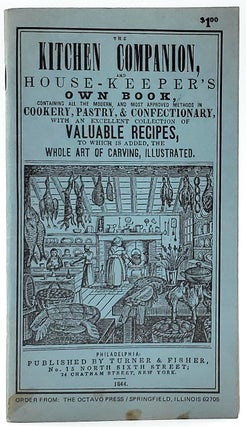 Item #8313 The Kitchen Companion, and House-Keeper's Own Book, Containing All the Modern, and...