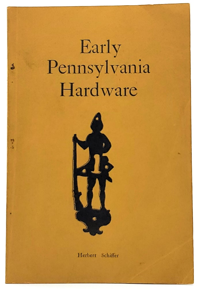 Item #8349 Early Pennsylvania Hardware. Herbert Schiffer.