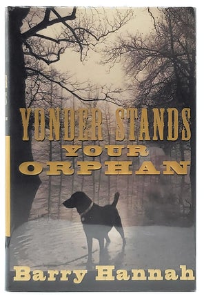 Item #8374 Yonder Stands Your Orphan [SIGNED FIRST EDITION]. Barry Hannah