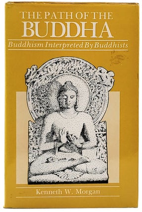 Item #8491 The Path of the Buddha: Buddhism Interpreted by Buddhists. Kenneth W. Morgan