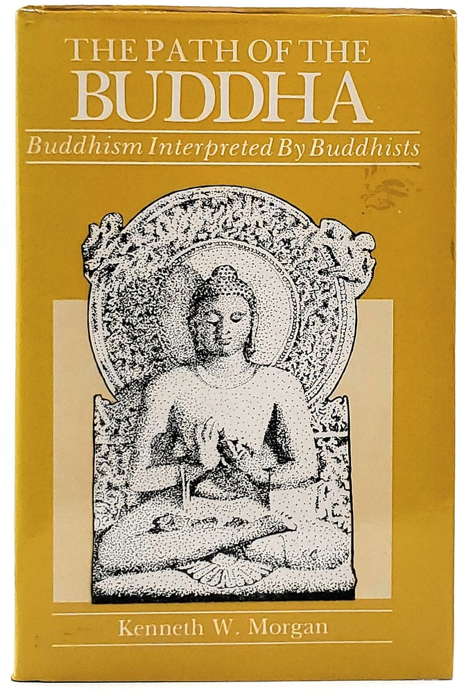 Item #8491 The Path of the Buddha: Buddhism Interpreted by Buddhists. Kenneth W. Morgan.