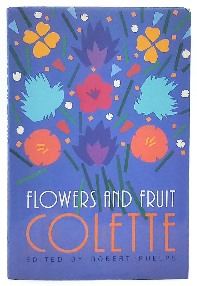 Item #8501 Flowers and Fruit [FIRST EDITION]. Colette, Robert Phelps, Matthew Ward, Trans.
