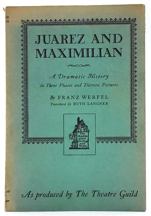 Item #8512 Juarez and Maximilian: A Dramatic History in Three Phases and Thirteen Pictures. Franz...