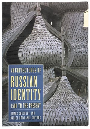 Item #8554 Architectures of Russian Identity: 1500 to the Present. James Cracraft, Daniel Rowland