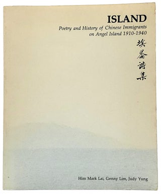 Item #8580 Island: Poetry and History of Chinese Immigrants on Angel Island 1910-1940. Him Mark...