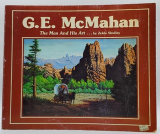 Item #8654 G.E. McMahan: The Man and His Art [Signed]. Zelda Shulley, William A. Moore