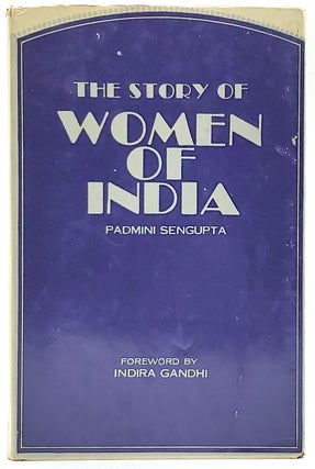 Item #8666 The Story of Women of India. Padmini Sengupta, Indira Gandhi, Foreword