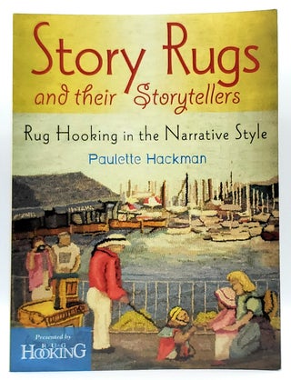 Item #8686 Story Rugs and their Storytellers: Rug Hooking in the Narrative Style. Paulette Hackman