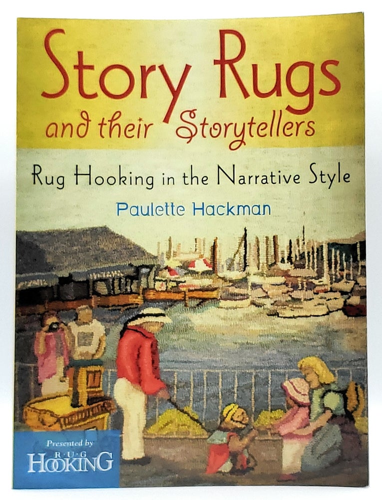 Item #8686 Story Rugs and their Storytellers: Rug Hooking in the Narrative Style. Paulette Hackman.