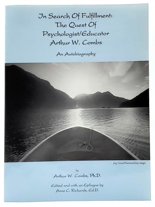 Item #8718 In Search of Fulfillment: The Quest of Psychologist Educator Arthur W. Combs FIRST...