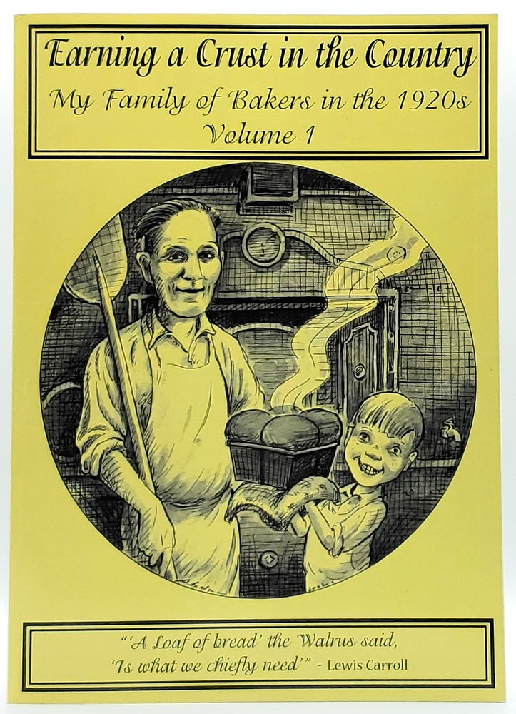 Item #8754 Earning a Crust in the Country: My Family of Bakers in the 1920s (Volume 1). Bernarr P. Sloan.