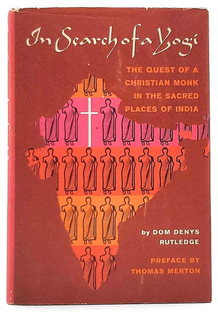 Item #8767 In Search of a Yogi: The Quest of a Christian Monk in the sacred Places of India. Dom Denys Rutledge, Thomas Merton, Preface.