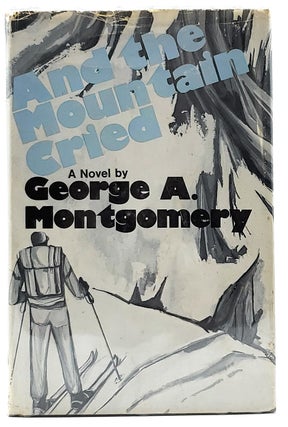 Item #8800 And the Mountain Cried [SIGNED FIRST EDITION]. George A. Montgomery