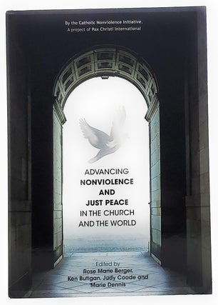 Item #8857 Advancing Nonviolence and Just Peace in the Church and the World. Rose Marie Berger,...