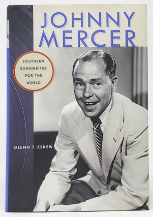 Item #8868 Johnny Mercer: Southern Songwriter for the World [SIGNED]. Glenn T. Eskew