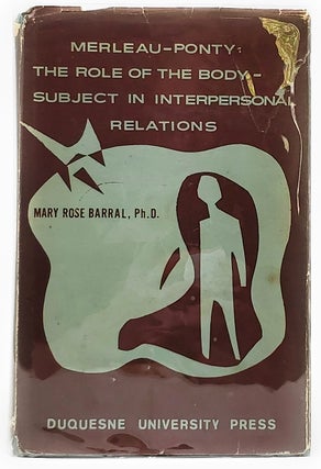 Item #8923 Merleau-Ponty: The Role of The Body-Subject in Interpersonal Relations. Mary Rose Barral