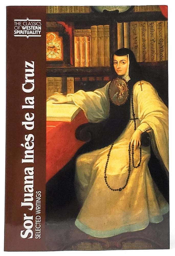 Item #8945 Sor Juana Inés de la Cruz: Selected Writings (Classics of Western Spirituality). Pamela Kirk Rappaport, Gillian T. Ahlgren, Trans./Intro., Preface.