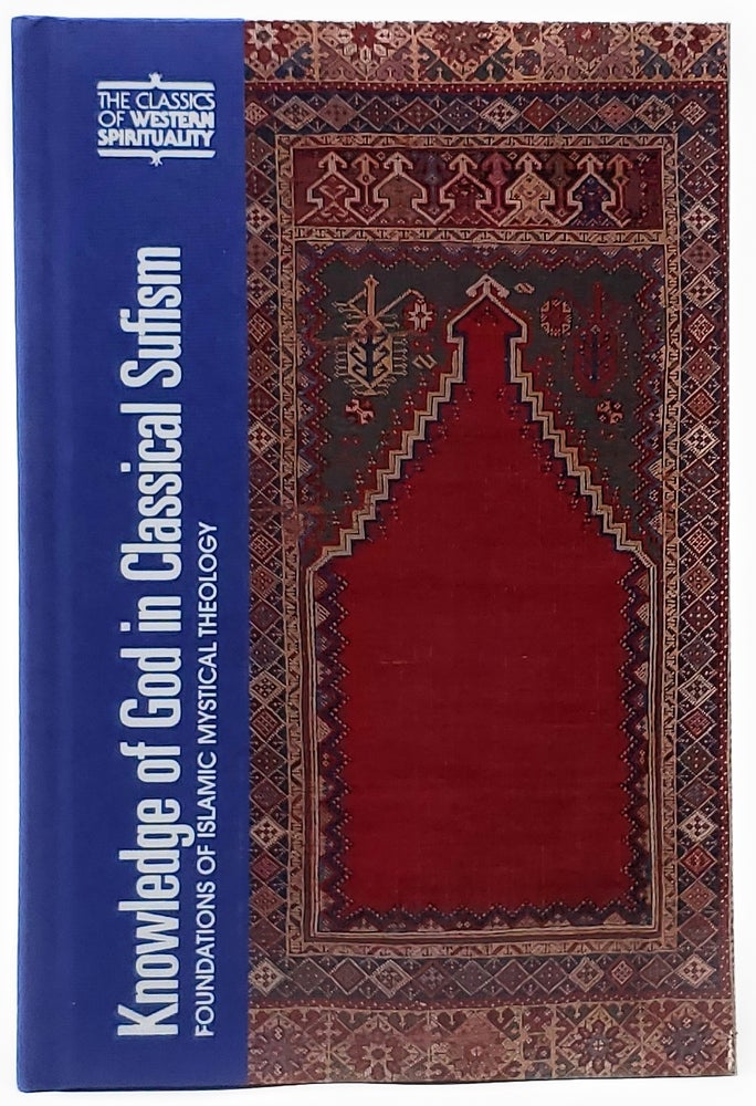 Item #8948 Knowledge of God in Classical Sufism: Foundations of Islamic Mystical Theology (Classics of Western Spirituality). John Renard, Ahmet T. Karamustafa, Trans./Intro., Preface.
