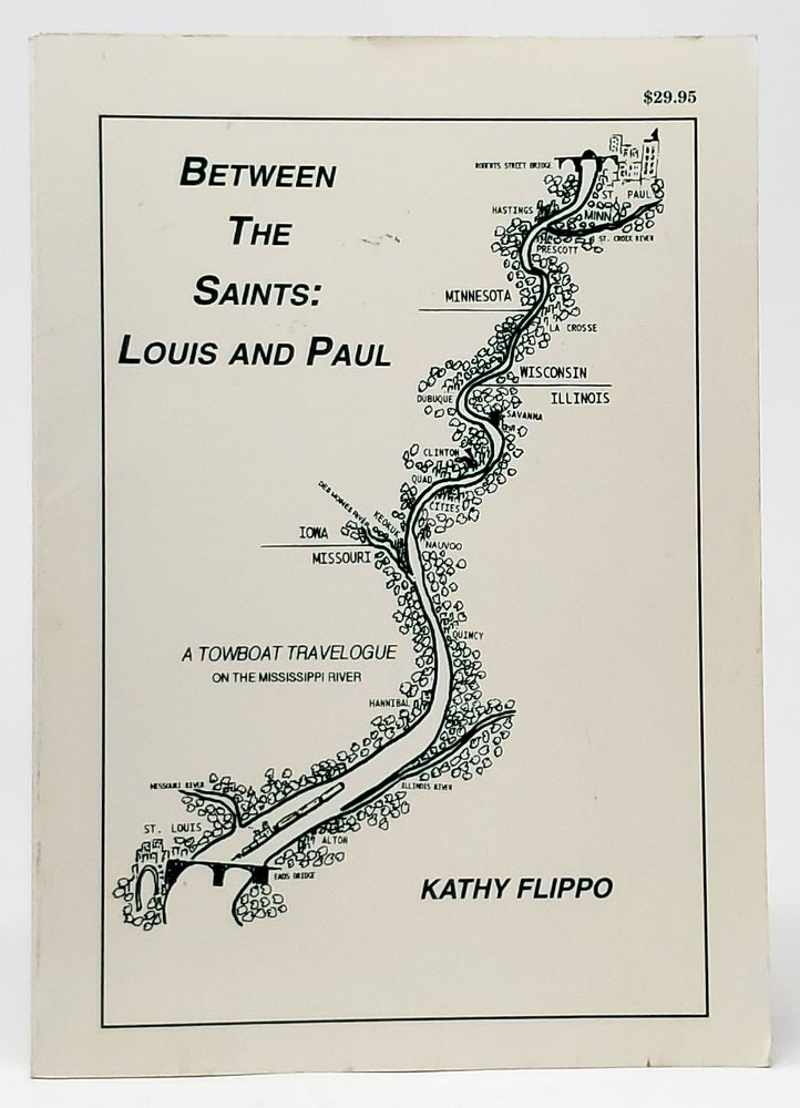 Item #9070 Between the Saints, Louis and Paul: A Towboat Travelogue on the Mississippi River. Kathy Flippo.