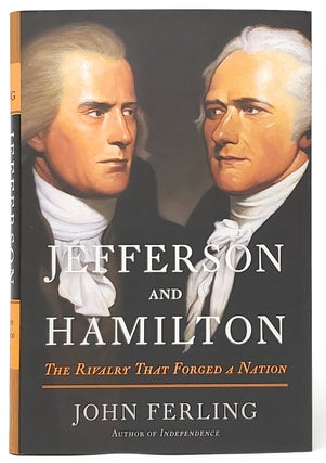 Item #9084 Jefferson and Hamilton: The Rivalry That Forged a Nation [SIGNED FIRST EDITION]. John...