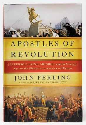 Item #9085 Apostles of Revolution: Jefferson, Paine, Monroe, and the Struggle Against the Old...