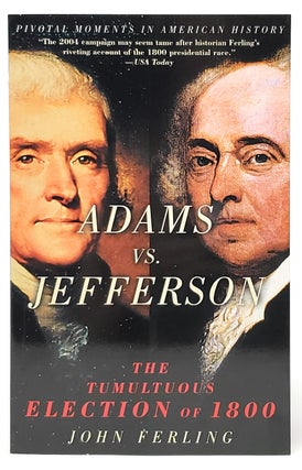 Item #9086 Adams vs. Jefferson: The Tumultuous Election of 1800 [SIGNED]. John Ferling