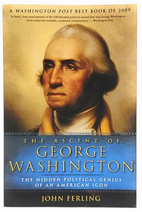Item #9087 The Ascent of George Washington: The Hidden Political Genius of an American Icon...