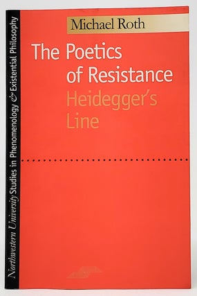 Item #9100 The Poetics of Resistance: Heidegger's Line (Studies in Phenomenology and Existential...