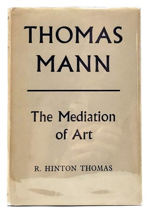 Item #9115 Thomas Mann: The Mediation of Art. R. Hinton Thomas