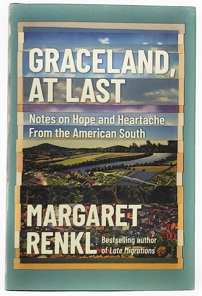 Item #9127 Graceland, At Last: Notes on Hope and Heartache From the American South [SIGNED FIRST EDITION]. Margaret Renkl.