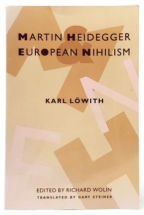 Item #9143 Martin Heidegger and European Nihilism. Karl Lowith, Richard Wolin, Gary Steiner, Trans